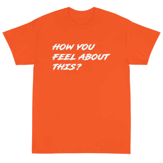 How You Feel About This? T-Shirt